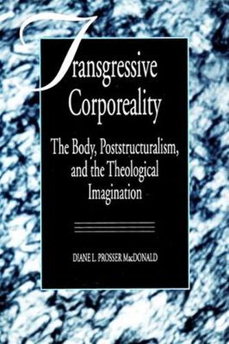 Cover image for Transgressive Corporeality: The Body, Poststructuralism and the Theological Imagination