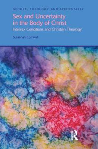 Cover image for Sex and Uncertainty in the Body of Christ: Intersex Conditions and Christian Theology