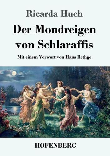 Der Mondreigen von Schlaraffis: Mit einem Vorwort von Hans Bethge