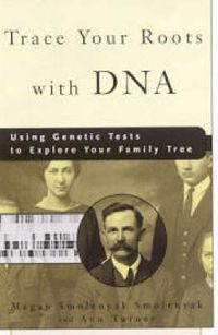 Cover image for Trace Your Roots with DNA: Using Genetic Tests to Explore Your Family Tree