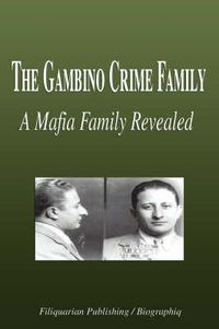 Cover image for The Gambino Crime Family: A Mafia Family Revealed