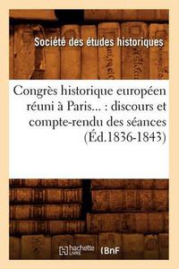 Cover image for Congres Historique Europeen Reuni A Paris: Discours Et Compte-Rendu Des Seances (Ed.1836-1843)