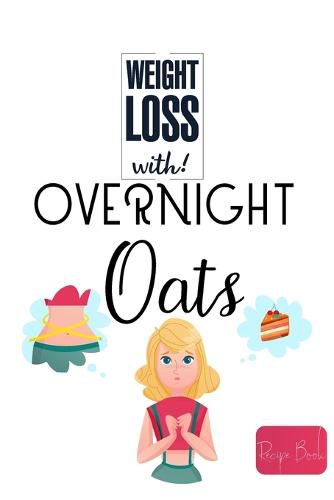 Cover image for Weight Loss Now With Overnight Oats Recipe Book