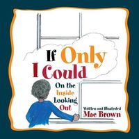 Cover image for If Only I Could: On the Inside Looking Out
