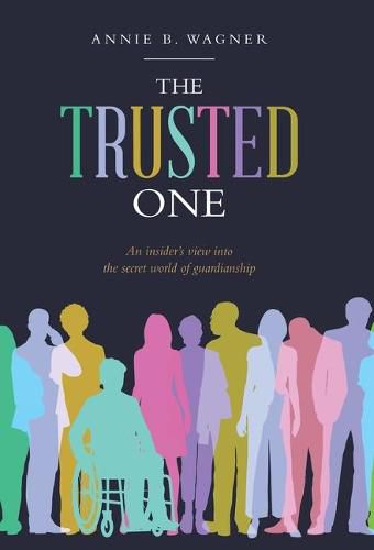Cover image for The Trusted One: An Insider's View into the Secret World of Guardianship