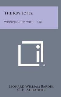 Cover image for The Ruy Lopez: Winning Chess with 1 P-K4