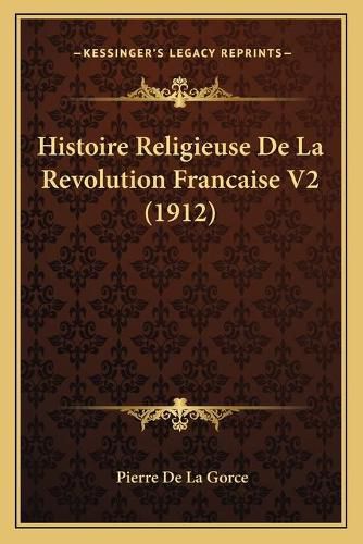 Histoire Religieuse de La Revolution Francaise V2 (1912)