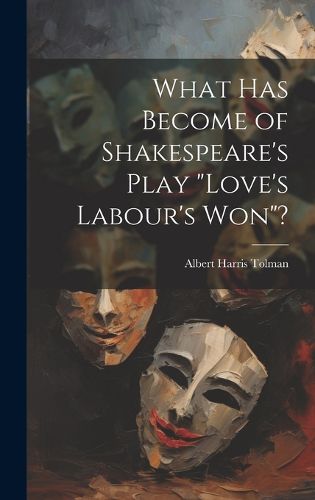 What has Become of Shakespeare's Play "Love's Labour's won"?