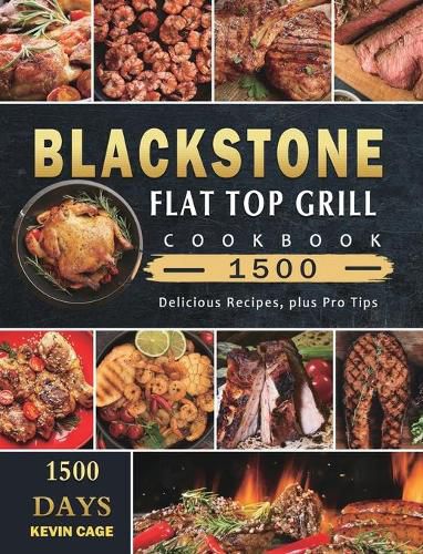 Cover image for Blackstone Flat Top Grill Cookbook 1500: 1500 Days Delicious Recipes, plus Pro Tips