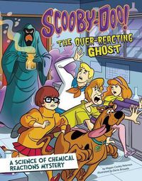 Cover image for Scooby-Doo! A Science of Chemical Reactions Mystery: The Overreacting Ghost: The Overreacting Ghost