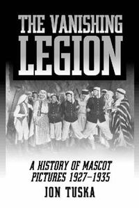 Cover image for The Vanishing Legion: A History of Mascot Pictures, 1927-1935