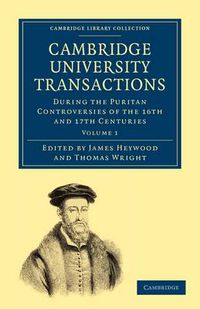 Cover image for Cambridge University Transactions during the Puritan Controversies of the 16th and 17th Centuries