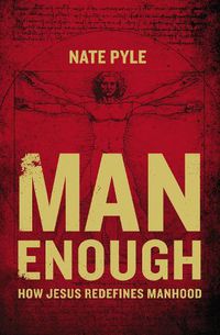 Cover image for Man Enough: How Jesus Redefines Manhood