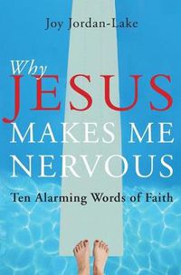 Cover image for Why Jesus Makes Me Nervous: Ten Alarming Words of Faith