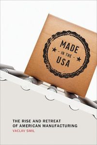Cover image for Made in the USA: The Rise and Retreat of American Manufacturing