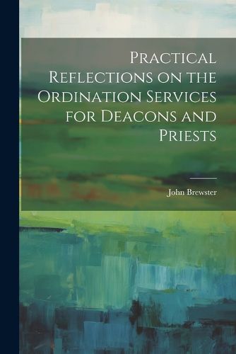 Cover image for Practical Reflections on the Ordination Services for Deacons and Priests