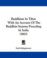 Cover image for Buddhism in Tibet: With an Account of the Buddhist Systems Preceding in India (1863)