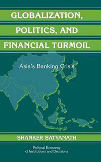 Cover image for Globalization, Politics, and Financial Turmoil: Asia's Banking Crisis