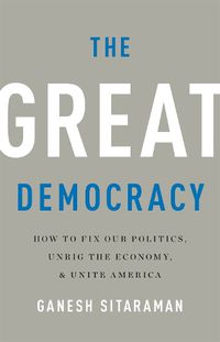 Cover image for The Great Democracy: How to Fix Our Politics, Unrig the Economy, and Unite America