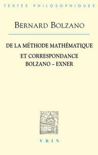 Bernard Bolzano: de la Methode Mathematique Et La Correspondance Avec Exner