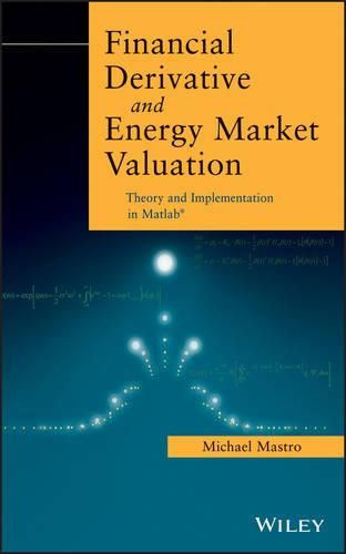 Cover image for Financial Derivative and Energy Market Valuation: Theory and Implementation in MATLAB