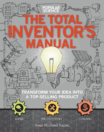 Cover image for The Total Inventors Manual (Popular Science): Transform Your Idea into a Top-Selling Product