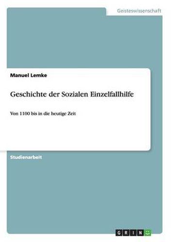 Cover image for Geschichte der Sozialen Einzelfallhilfe: Von 1100 bis in die heutige Zeit