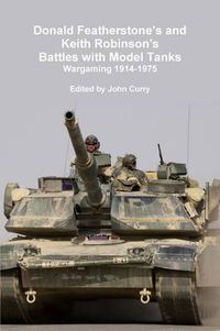 Cover image for Donald Featherstone's and Keith Robinson's Battles with Model Tanks Wargaming 1914-1975