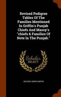 Cover image for Revised Pedigree Tables of the Families Mentioned in Griffin's Punjab Chiefs and Massy's Chiefs & Families of Note in the Punjab.