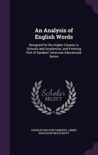 An Analysis of English Words: Designed for the Higher Classes in Schools and Academies, and Forming Part of Sanders' American Educational Series