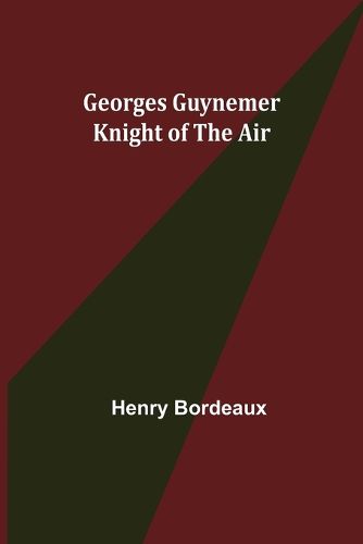 Georges Guynemer: Knight of the Air