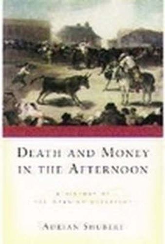 Cover image for Death and Money in the Afternoon: A History of the Spanish Bullfight