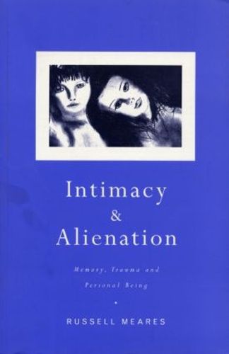 Cover image for Intimacy and Alienation: Memory, trauma and personal being