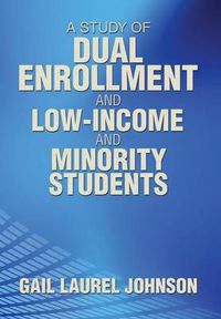 Cover image for A Study of Dual Enrollment and Low-Income and Minority Students