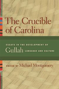 Cover image for The Crucible of Carolina: Essays in the Development of Gullah Language and Culture
