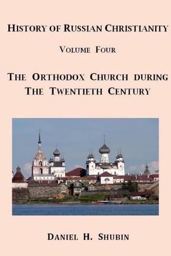 History of Russian Christianity, Volume Four, the Russian Orthodox Church During the Twentieth Century