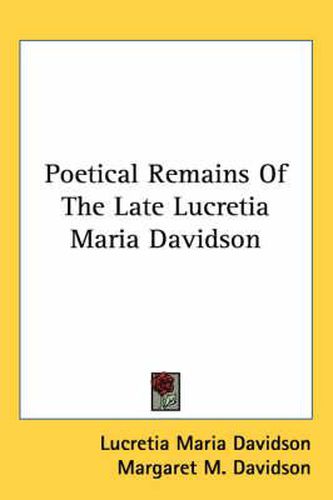 Cover image for Poetical Remains of the Late Lucretia Maria Davidson