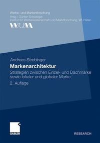 Cover image for Markenarchitektur: Strategien zwischen Einzel- und Dachmarke sowie lokaler und globaler Marke