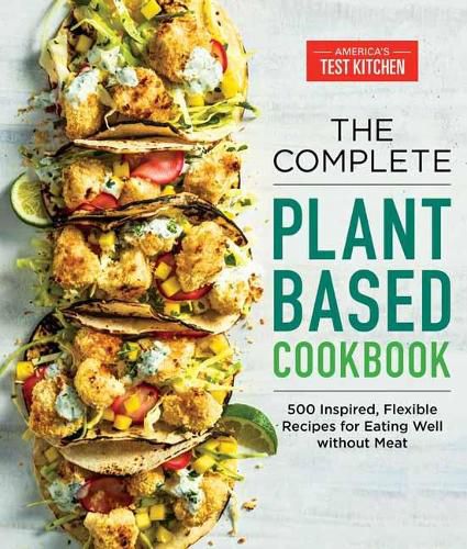 Cover image for The Complete Plant-Based Cookbook: 500 Inspired, Flexible Recipes for Eating Well without Meat