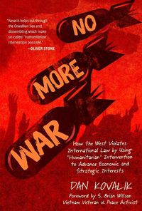 Cover image for No More War: How the West Violates International Law by Using 'Humanitarian' Intervention to Advance Economic and Strategic Interests