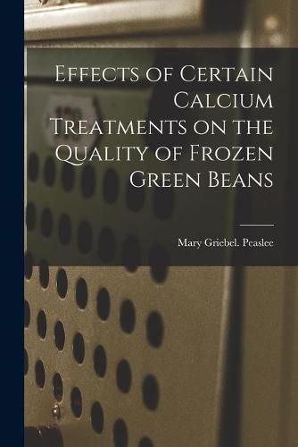 Cover image for Effects of Certain Calcium Treatments on the Quality of Frozen Green Beans