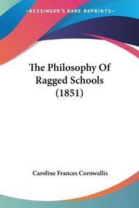 Cover image for The Philosophy Of Ragged Schools (1851)