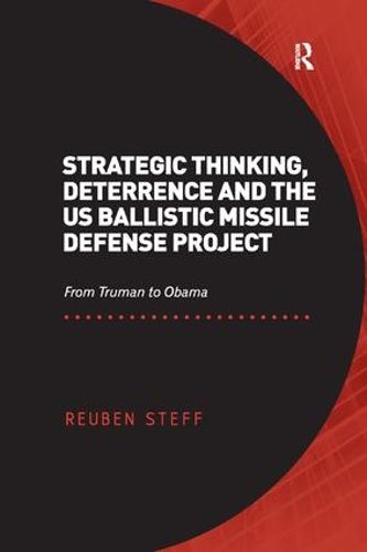 Cover image for Strategic Thinking, Deterrence and the US Ballistic Missile Defense Project: From Truman to Obama