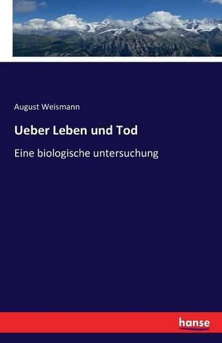 Ueber Leben und Tod: Eine biologische untersuchung