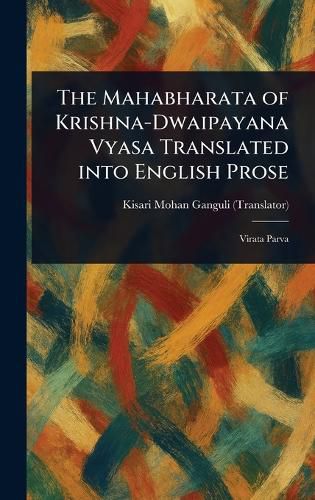 Cover image for The Mahabharata of Krishna-Dwaipayana Vyasa Translated Into English Prose