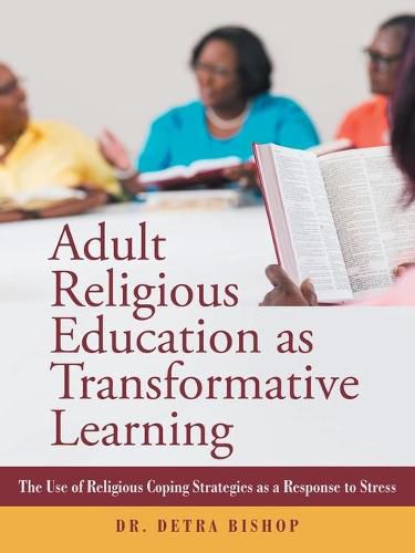 Cover image for Adult Religious Education as Transformative Learning: The Use of Religious Coping Strategies as a Response to Stress