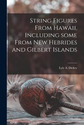 Cover image for String Figures From Hawaii, Including Some From New Hebrides and Gilbert Islands