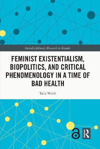 Cover image for Feminist Existentialism, Biopolitics, and Critical Phenomenology in a Time of Bad Health