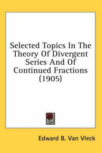 Cover image for Selected Topics in the Theory of Divergent Series and of Continued Fractions (1905)