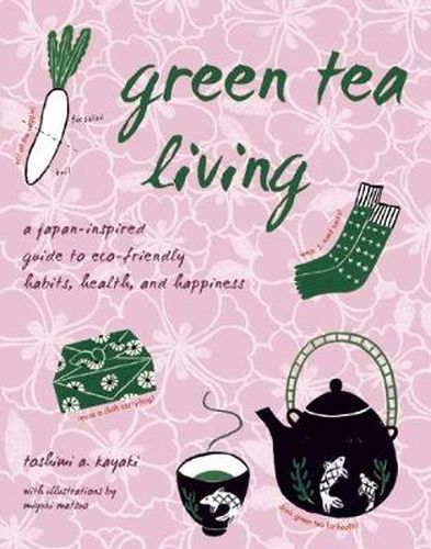 Cover image for Green Tea Living: A Japan-Inspired Guide to Eco-friendly Habits, Health, and Happiness